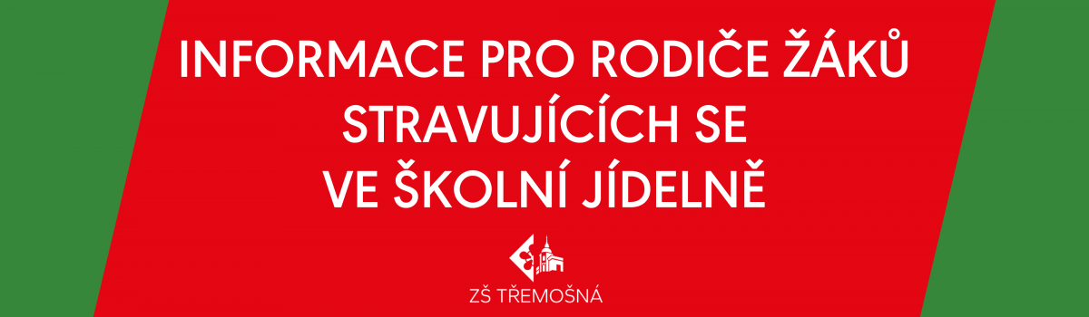 INFORMACE PRO RODIČE ŽÁKŮ STRAVUJÍCÍCH SE VE ŠKOLNÍ JÍDELNĚ